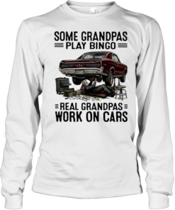 Some grandpas play bingo real grandpas work on cars  Long Sleeved T-shirt