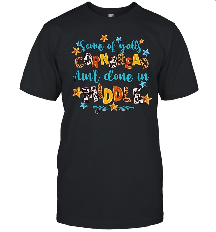Some of y’alls cornbread ain’t done in middle Classic Men's T-shirt