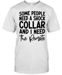 Some people need a shock collar  Classic Men's T-shirt
