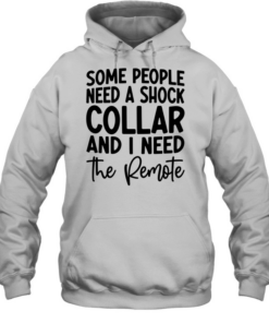 Some people need a shock collar Unisex Hoodie