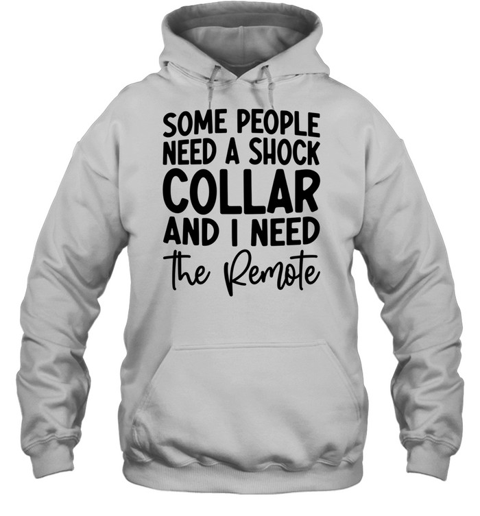 Some people need a shock collar Unisex Hoodie