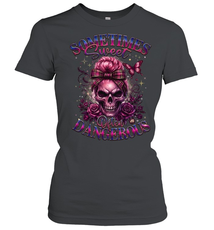Sometimes Sweet Often Dangerous Classic Women's T-shirt