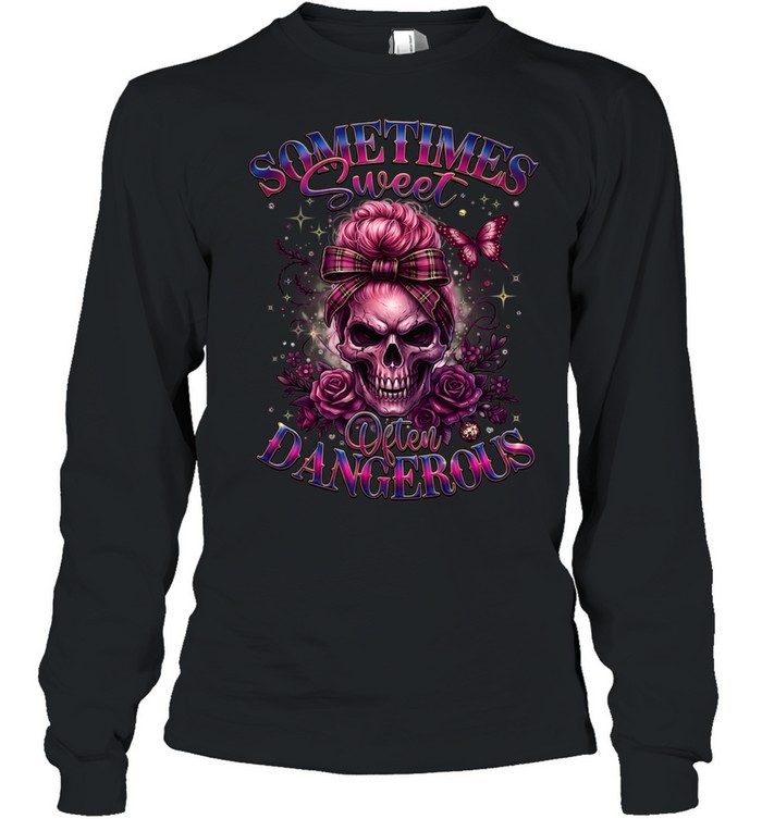 Sometimes Sweet Often Dangerous Long Sleeved T-shirt