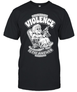 Sometimes violence is the answer funny grandma with gun  Classic Men's T-shirt