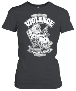 Sometimes violence is the answer funny grandma with gun  Classic Women's T-shirt