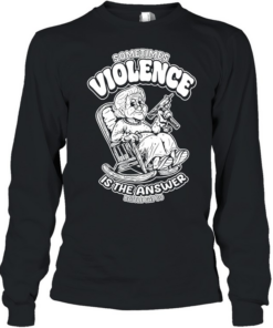 Sometimes violence is the answer funny grandma with gun  Long Sleeved T-shirt