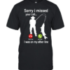 Sorry I Missed Your Call I Was On My Other Line Classic Men's T-shirt