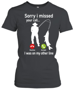 Sorry I Missed Your Call I Was On My Other Line Classic Women's T-shirt