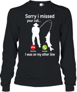 Sorry I Missed Your Call I Was On My Other Line Long Sleeved T-shirt