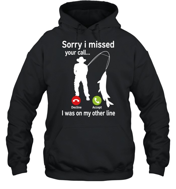 Sorry I Missed Your Call I Was On My Other Line Unisex Hoodie