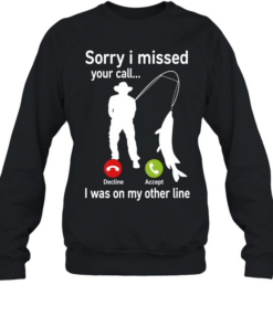Sorry I Missed Your Call I Was On My Other Line Unisex Sweatshirt