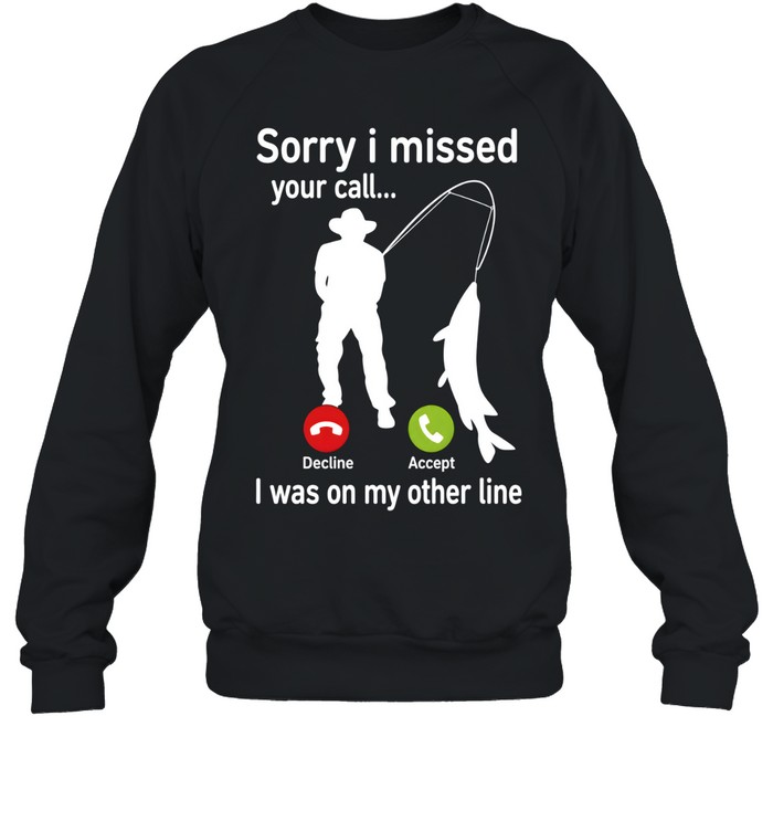 Sorry I Missed Your Call I Was On My Other Line Unisex Sweatshirt