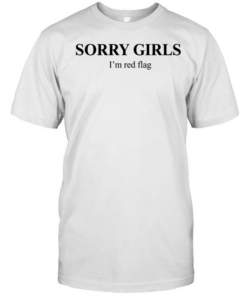 Sorry girls I’m red flag T Classic Men's T-shirt
