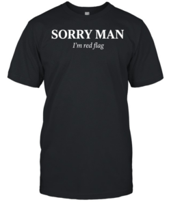 Sorry man I’m red flag T Classic Men's T-shirt