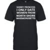 Sorry princess I only date women from north shore Massachusetts T Classic Men's T-shirt