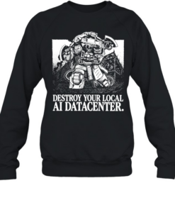 Space Marine destroy your local ai datacenter Unisex Sweatshirt