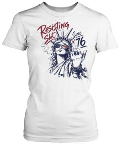 Statue of Liberty middle fingher Resisting Shit Since 76 American Patriotism rebel T Classic Women's T-shirt