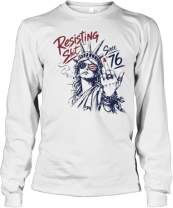 Statue of Liberty middle fingher Resisting Shit Since 76 American Patriotism rebel T Long Sleeved T-shirt