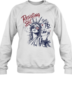 Statue of Liberty middle fingher Resisting Shit Since 76 American Patriotism rebel T Unisex Sweatshirt