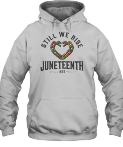Still We Rise Juneteenth T- Unisex Hoodie