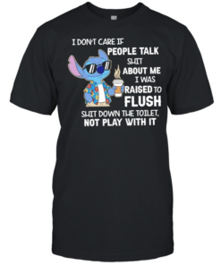 Stitch coffee I don’t care if people talk shit about me I was raised to flush shit down the toilet not play with it  Classic Men's T-shirt