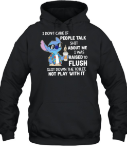 Stitch coffee I don’t care if people talk shit about me I was raised to flush shit down the toilet not play with it  Unisex Hoodie