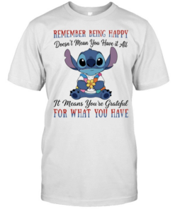 Stitch remember being happy doesn’t mean you have it all it means you’re grateful for what you have  Classic Men's T-shirt