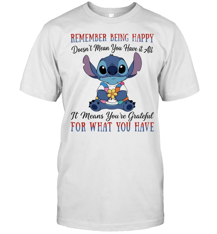 Stitch remember being happy doesn’t mean you have it all it means you’re grateful for what you have Classic Men's T-shirt