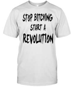 Stop bitching start a revolution  Classic Men's T-shirt