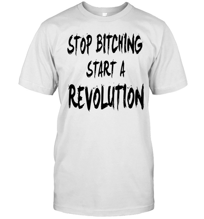 Stop bitching start a revolution Classic Men's T-shirt
