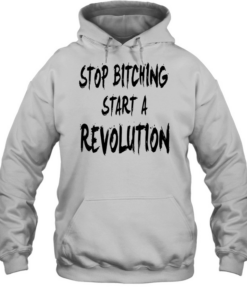 Stop bitching start a revolution Unisex Hoodie