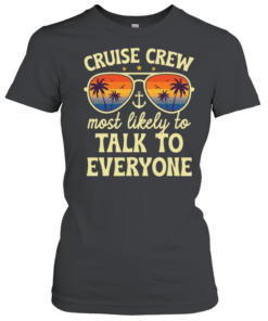 Summer cruise crew most likely to talk to everyone  Classic Women's T-shirt