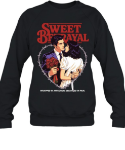 Sweet betrayal wrapped in affection delivered in pain love T Unisex Sweatshirt