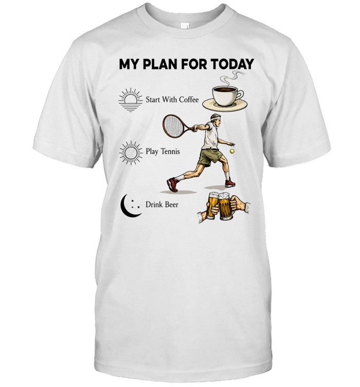 Tennis Player Coffee Play Tennis Drink Beer My Plan for Today Life Humor T Classic Men's T-shirt