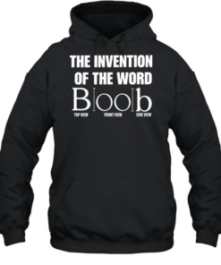 The Invention of the Word Boob wordplay T Unisex Hoodie