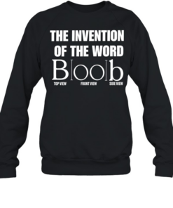 The Invention of the Word Boob wordplay T Unisex Sweatshirt