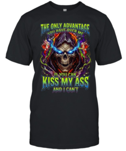 The Only Advantage You Have Over Me Is You Can Kiss My Ass And I Can’t  Classic Men's T-shirt