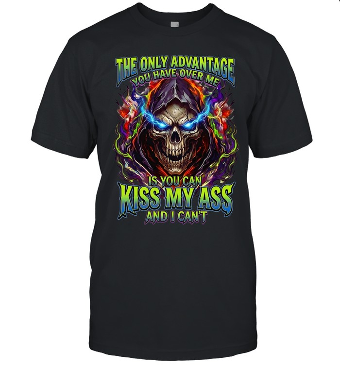 The Only Advantage You Have Over Me Is You Can Kiss My Ass And I Can’t Classic Men's T-shirt