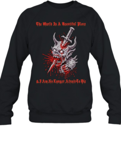 The World is a Beautiful Place and I am no Longer Afraid to Die demon dagger T Unisex Sweatshirt