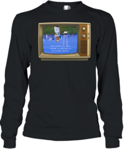 The World you were raised to survive in no longer exists  Long Sleeved T-shirt