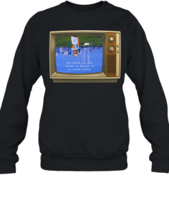 The World you were raised to survive in no longer exists  Unisex Sweatshirt