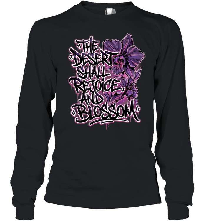 The desert shall rejoice and blossom Long Sleeved T-shirt
