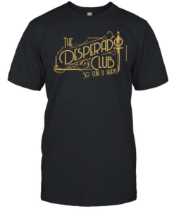 The desperado club so fun it hurts  Classic Men's T-shirt