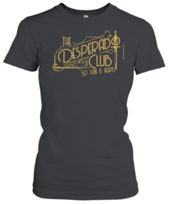 The desperado club so fun it hurts  Classic Women's T-shirt