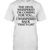 The devil whispered I’m coming for you I whispered back that’s gay  Classic Men's T-shirt