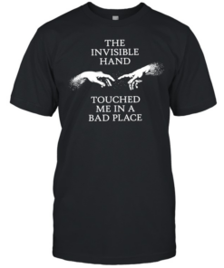 The invisible hand touched me in a bad place  Classic Men's T-shirt