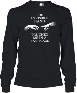 The invisible hand touched me in a bad place  Long Sleeved T-shirt