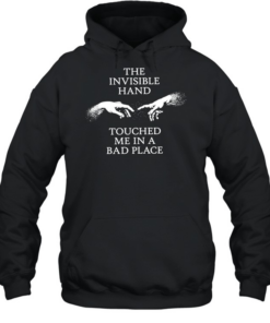 The invisible hand touched me in a bad place  Unisex Hoodie