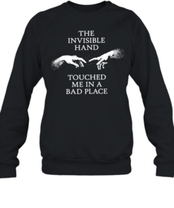The invisible hand touched me in a bad place  Unisex Sweatshirt