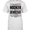 The only difference between a hooker and a democrat a hooker will stop screwing you  Classic Men's T-shirt